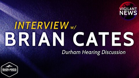 Vigilant News Interviews: Brian Cates, Durham Hearing Discussion - Sun 3:00 PM ET -