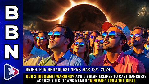 Situation Update, Mar 18, 2024 – God's Judgement Warning? April Solar Eclipse To Cast Darkness Across 7 US Towns Named “Ninevah” From The Bible! - Mike Adams