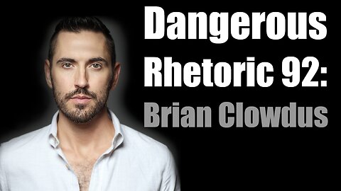 Dangerous Rhetoric 92: Brian Clowdus