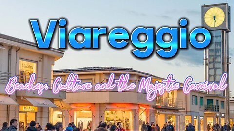 Viareggio: Discovering the Pearl of Tuscany and its Iconic Carnival -Italy Virtual Tour