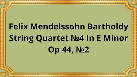 Felix Mendelssohn Bartholdy String Quartet №4 In E Minor, Op 44, №2