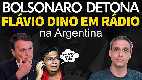Agora! Bolsonaro detona Flavio Dino em rádio na Argentina.