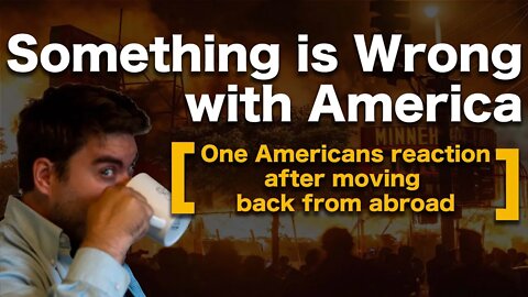 Something is wrong with America [One Americans Reaction After Moving Back from Abroad]