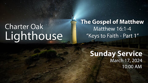 Church Service - Sunday, March 17, 2024 - Matt. 16:1-4 - "Keys to Faith" - Part 1