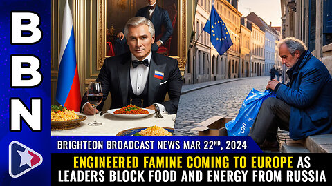BBN, Mar 22, 2024 – Engineered FAMINE coming to Europe...