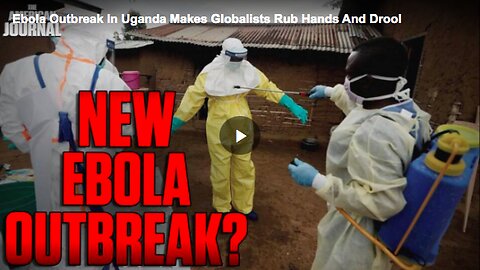 How the Ebola outbreak in Uganda made globalists “rub hands and drool”