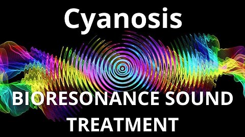 Cyanosis _ Sound therapy session _ Sounds of nature
