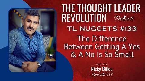 TTLR EP517: TL Nuggets 133 - The Difference Between Getting A Yes & A No Is So Small