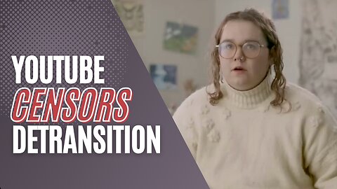 YouTube Censors First-Person Detransition Story