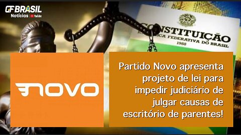 Partido Novo apresenta PL para impedir judiciário de julgar causas de escritório de parentes!