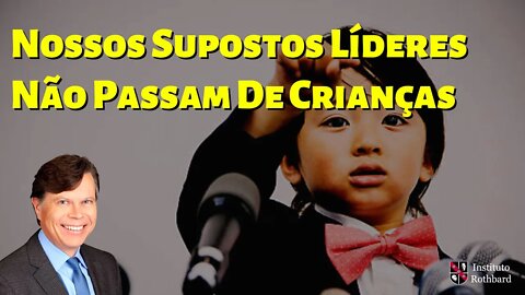 Nossos Supostos Líderes Não Passam De Crianças - Donald J. Boudreaux