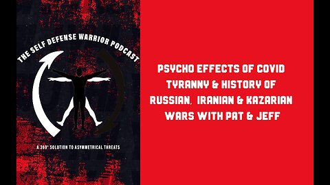 Psycho Effects of COVID Tyranny & History of Russian, Iranian & Kazarian Wars with Pat & Jeff