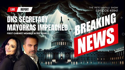 DHS Sec Mayorkas Impeached-First Cabinet Member In 150 Yrs[PETE SANTILLI SHOW EP#3941 02.14.24 9AM]