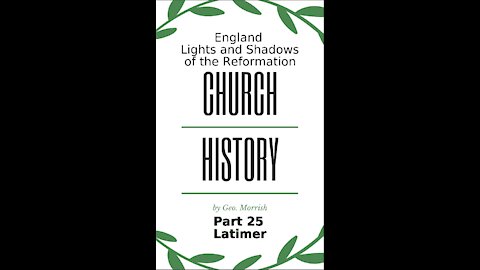 Church History, England, Lights and Shadows of the Reformation, Part 25, Latimer