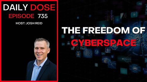 The Freedom of Cyberspace | Ep. 735 - Daily Dose