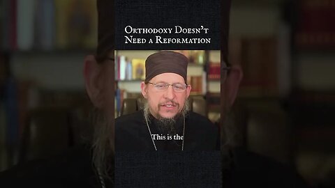 Orthodoxy Doesn’t Need a Reformation