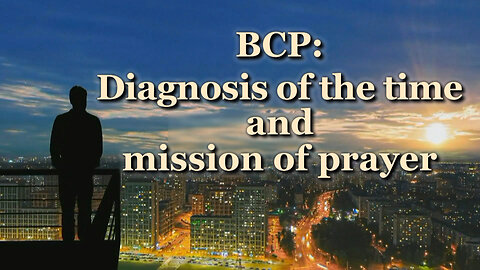 BCP: Diagnosis of the time and mission of prayer