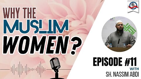 Why The Muslim Women? | Part 11 (Final) with Sh. Nassim Abdi | Albayan LIVE #159