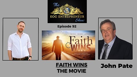 Faith Wins (Movie) - John Pate Interview - KOG Entrepreneur Show - Episode 92