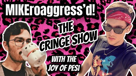 MIKEroaggress'd! THE CRINGE SHOW with Joy of Pesi | Mike Harlow