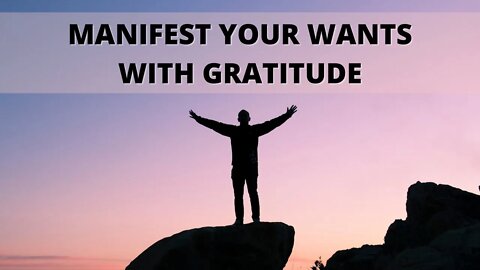 Manifest Your Wants with Gratitude - Focus on Abundance