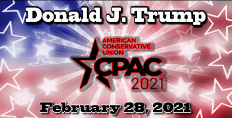 Donald J Trump's CPAC Speech 02-28-21