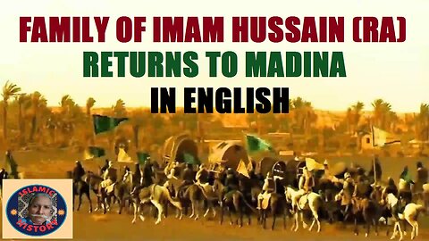 Family of Imam Hussain (RA) Returns to Madina | ISLAMIC HISTORY