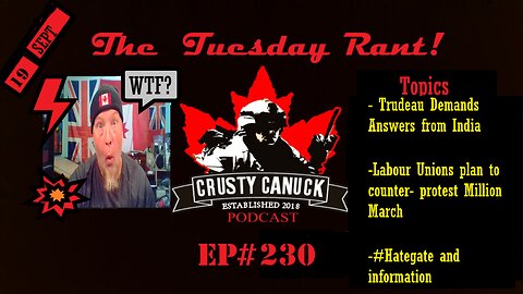 EP# 230 Tuesday Rant Trudeau vs India/ Labour Unions Protest/ #Hategate information