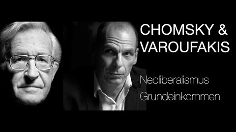 Noam Chomsky & Yanis Varoufakis sprechen über Neoliberalismus, Wirtschaftstheorie & Grundeinkommen