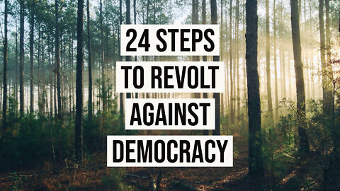 24 Steps to Revolt against Democracy [JT #59]