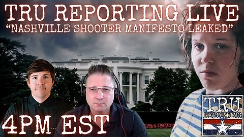 TRU REPORTING LIVE "Nashville Shooter's Manifesto Leaked"