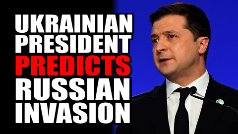 Ukrainian President PREDICTS Russian Invasion
