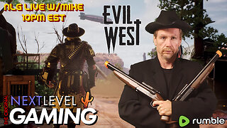 NLG Live w/Mike: Evil West - The Conclusion?