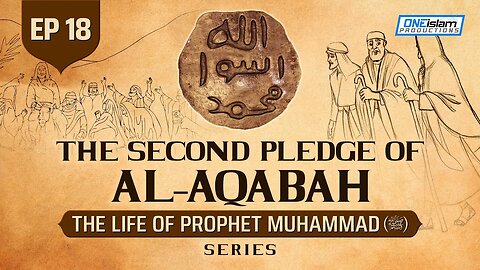 The Second Pledge Of Al-Aqabah | Ep 18 | The Life Of Prophet Muhammad ﷺ Series