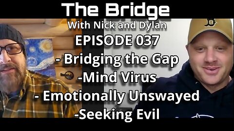 The Bridge With Nick and Dylan Episode 037 the Mind Virus, Bridging the Gap