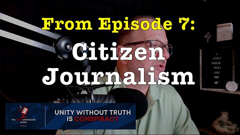 Citizen Journalism (from Ep. 7 of the "Unite Americans Show")