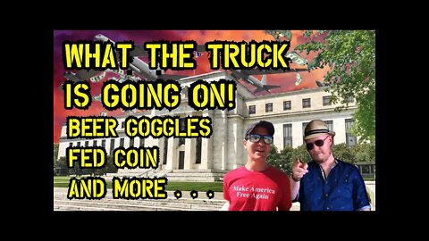 TJS ep56:What the Truck is Going on - FED coin - Beer Goggles - FED looking for an excuse to go BRRR