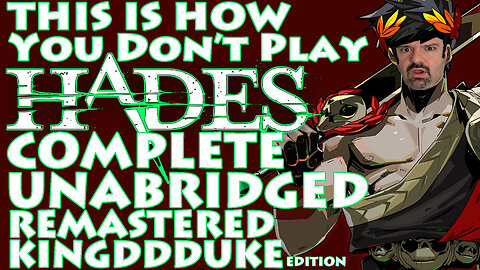 This is How You DON'T Play Hades - Complete Unabridged Remastered KingDDDuke Edition - TiHYDP #7