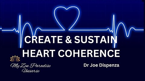 CREATE & SUSTAIN HEART COHERENCE: Dr Joe Dispenza