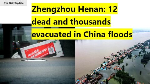 Zhengzhou Henan: 12 dead and thousands evacuated in China floods | The Daily Update