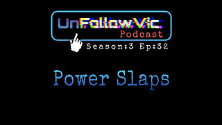 UnFollowVic S:3 Ep:32 - Power Slaps - Influencers - Real Men - Doomsday - Fake News (Podcast)