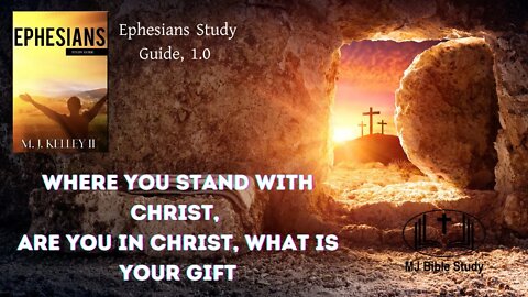 Ephesians Study Guide, 1.0 Where you stand with Christ, Are you In Christ, What is your Gift