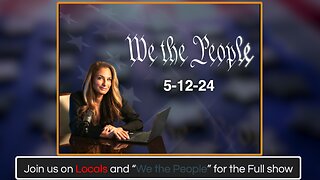 We the people Live Q&A 5-12-24