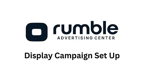 How To Set Up & Launch A Display Campaign on Rumble Ads (RAC)