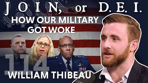 JOIN or D.E.I. – How Our Military Got Woke (ft. William Thibeau)