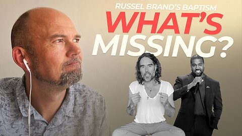 What is missing? Is Russell Brand baptized? Was Kanye West a Christian?