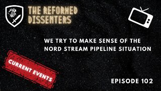 Episode 102: We try to Make Sense of the Nord Stream Pipeline Situation