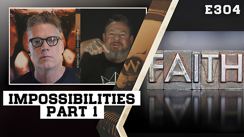 E304: Facing Impossibilities In Faith Part #1
