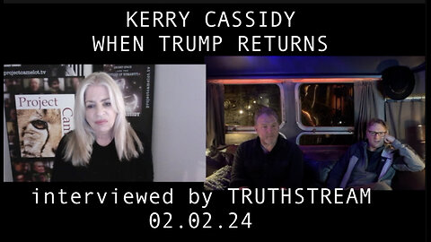 KERRY CASSIDY INTERVIEWED BY TRUTHSTREAM: WHEN TRUMP RETURNS