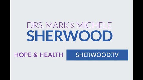 Hope And Health With Drs. Mark & Michele Sherwood Episode 11 (07-08-2021)